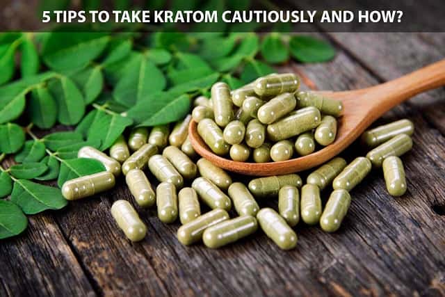 5 Tips to Take Kratom Cautiously and How?