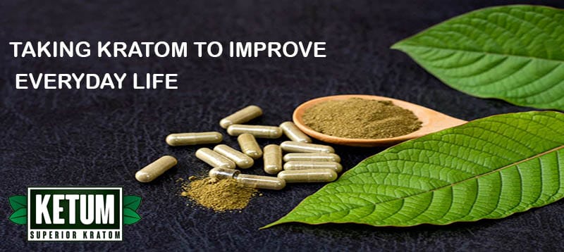 Taking Kratom to Improve Everyday Life