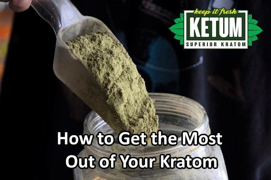 How to Get the Most Out of Your Kratom